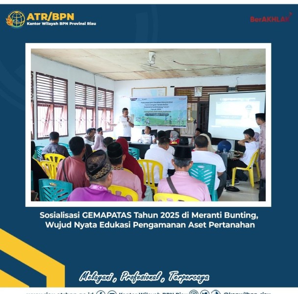 Sosialisasi GEMAPATAS Tahun 2025 di Meranti Bunting Wujud Nyata Edukasi Pengamanan Aset Pertanahan