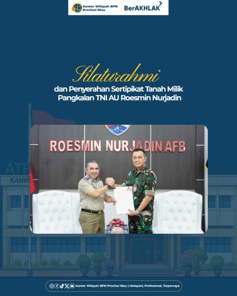 Kantor Wilayah BPN Provinsi Riau Gelar Silaturahmi Sekaligus Serahkan Sertipikat Tanah Milik Pangkalan TNI AU Roesmin Nurjadin