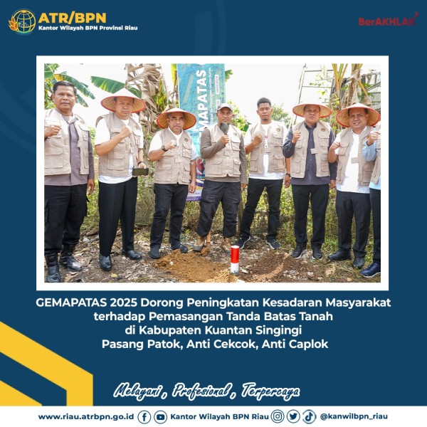 GEMAPATAS 2025 Dorong Peningkatan Kesadaran Masyarakat Terhadap Pemasangan Tanda Batas Tanah di Kabupaten Kuantan Singingi, Pasang Patok, Anti Cekcok, Anti Caplok