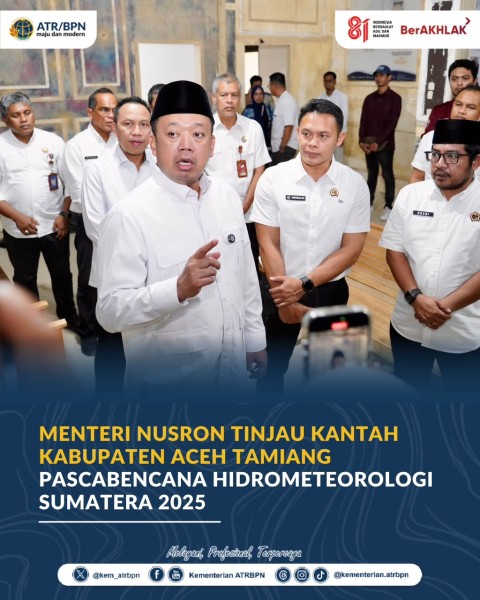 Menteri Nusron Tinjau Kantah Kabupaten Aceh Tamiang Pascabencana Hidrometeorologi Sumatera 2025