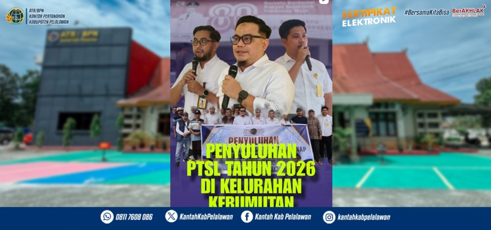 Penyuluhan PTSL 2026 di Kelurahan Kerumutan, Kantah Pelalawan Dorong Percepatan Kepastian Hukum Tanah Masyarakat