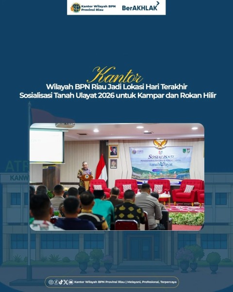 Kanwil BPN Riau Jadi Lokasi Terakhir Sosialisasi Tanah Ulayat 2026 untuk Kampar dan Rokan Hilir