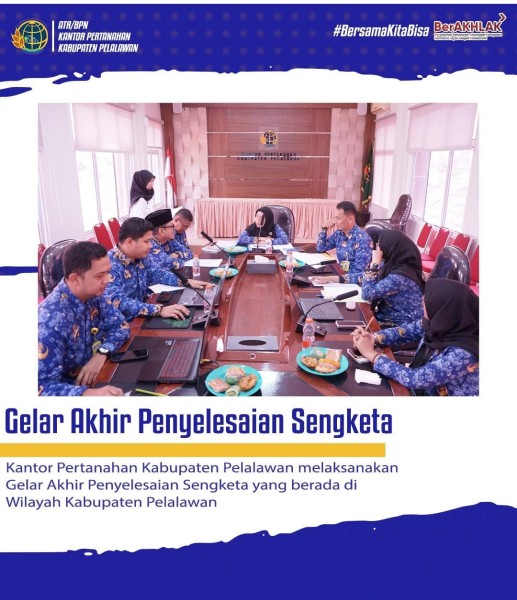 Gelar Akhir Penyelesaian Sengketa Digelar di Kabupaten Pelalawan