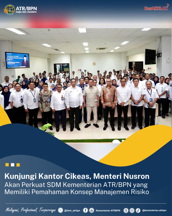 Kunjungi Kantor Cikeas, Menteri Nusron Akan Perkuat SDM Kementerian ATR/BPN yang Memiliki Pemahaman Konsep Manajemen Risiko